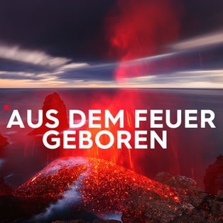 Aus dem Feuer geboren  Sendetypical 2400x1350 16zu9