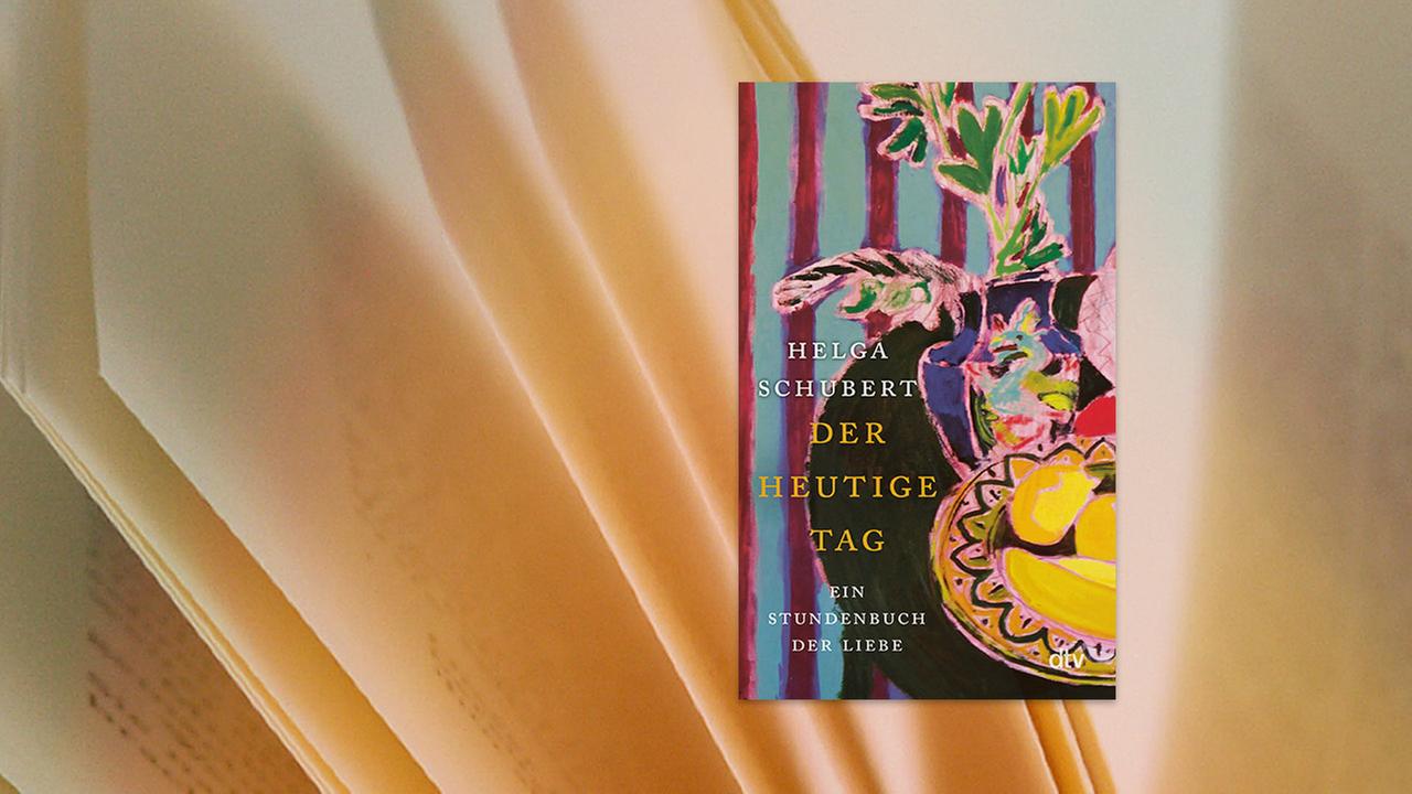 Buchcover des Titels Der heutige Tag: Ein Stundenbuch der Liebe von Helga Schubert