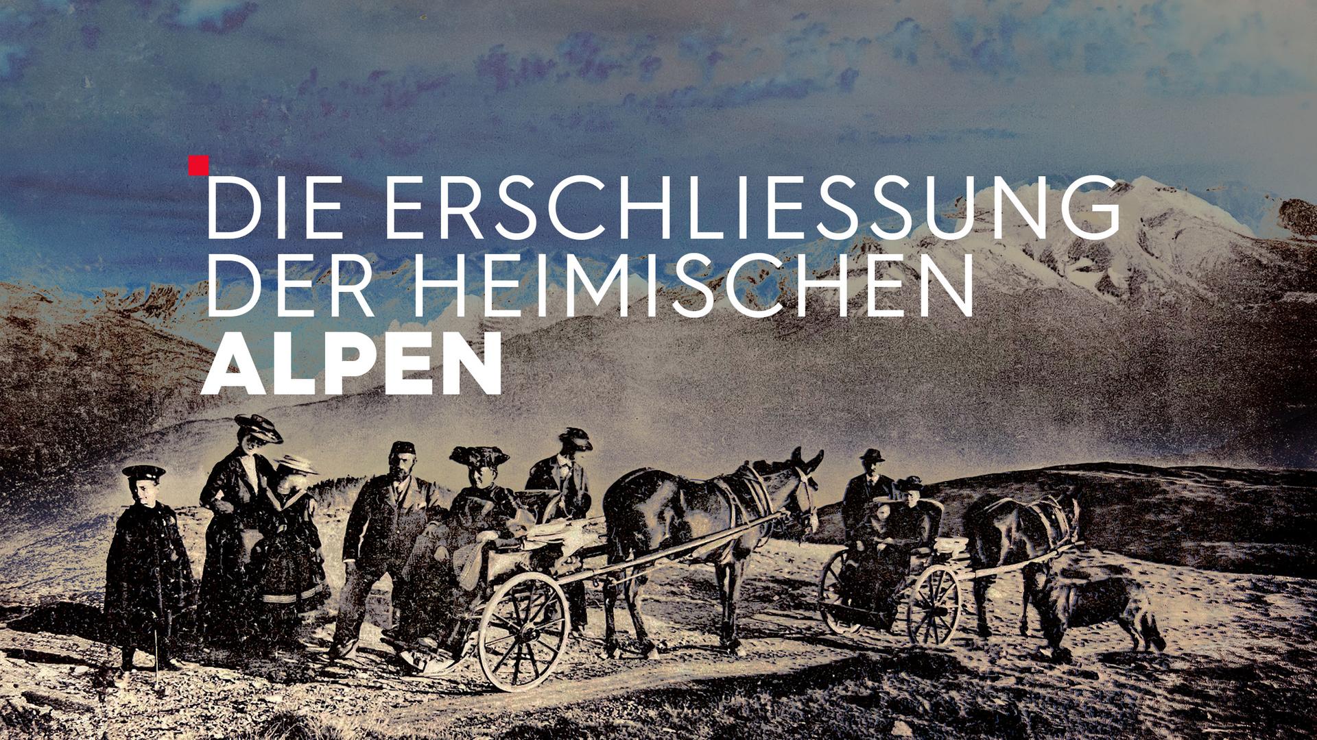 Teaser Die Erschließung der heimischen Alpen