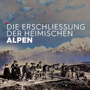 Teaser Die Erschließung der heimischen Alpen