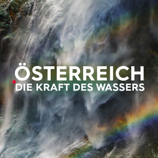 Österreich - Die Kraft des Wassers   Sendetypical 2400x1350 16zu9